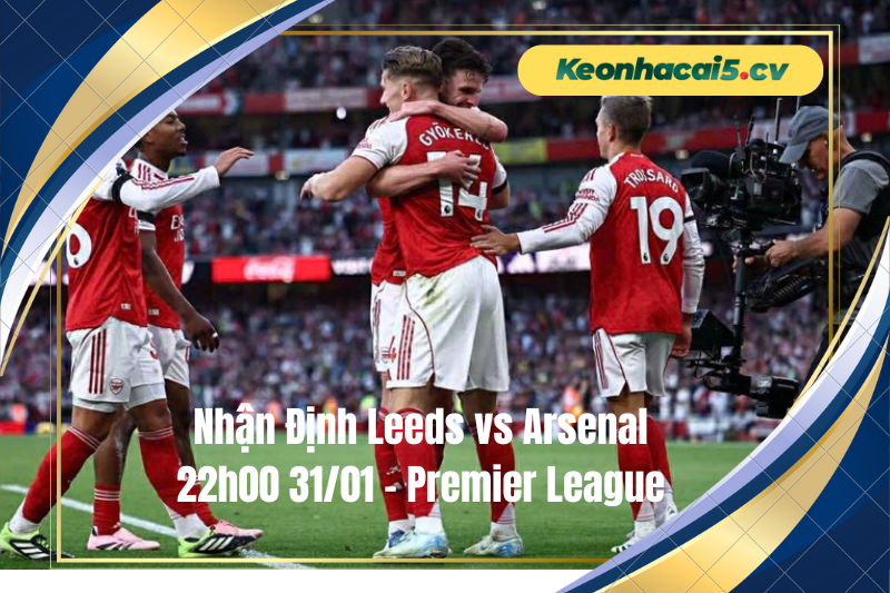 Đội hình dự kiến trước trận Leeds vs Arsenal Đội hình dự kiến trước trận Leeds vs Arsenal